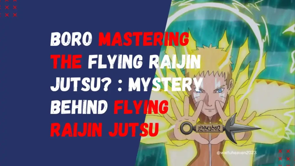 Boro Mastering the Flying Raijin Jutsu Mystery Behind Flying Raijin Jutsu