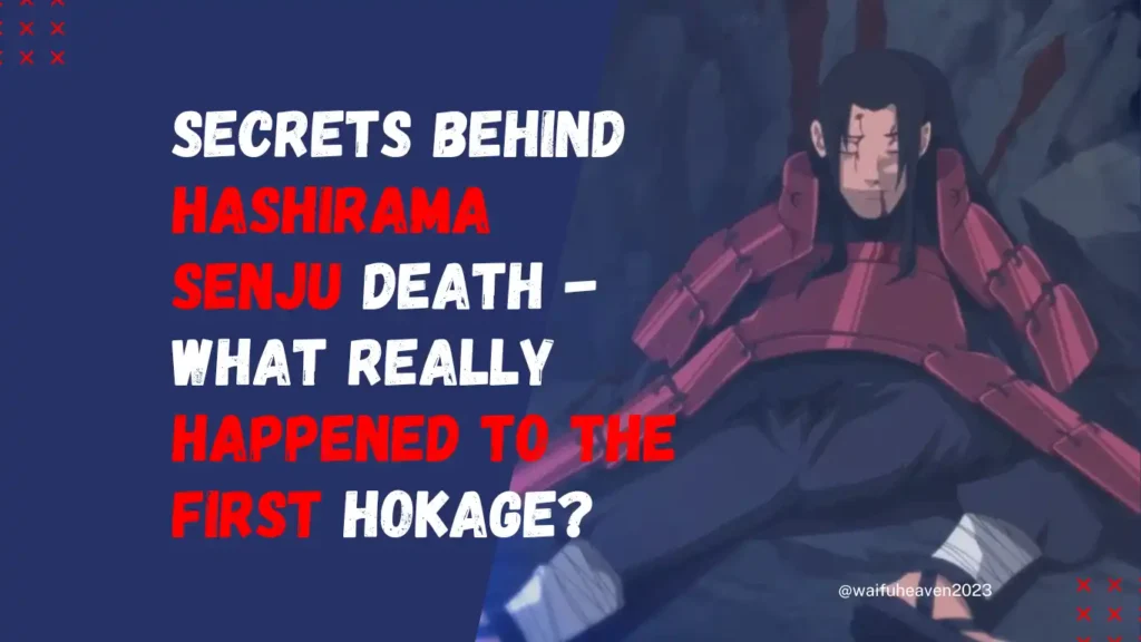 Secrets Behind Hashirama Senju Death - What Really Happened to the First Hokage?